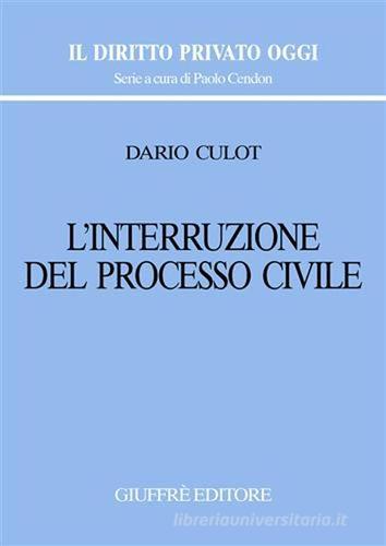 L' interruzione del processo civile di Dario Culot edito da Giuffrè