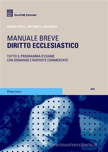 Diritto ecclesiastico. Manuale breve. Tutto il programma d'esame con domande e risposte commentate di Enrico Vitali, Antonio G. Chizzoniti edito da Giuffrè