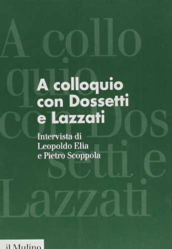 A colloquio con Dossetti e Lazzati. Intervista (19 novembre 1984) di Leopoldo Elia, Pietro Scoppola edito da Il Mulino