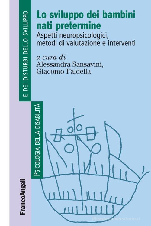 Lo sviluppo dei bambini nati pretermine. Aspetti neuropsicologici, metodi di valutazione e interventi edito da Franco Angeli