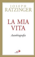 La mia vita di Benedetto XVI (Joseph Ratzinger) edito da San Paolo Edizioni