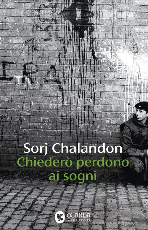 Libro Chiederò perdono ai sogni di Sorj Chalandon Narratori della Fenice di Guanda