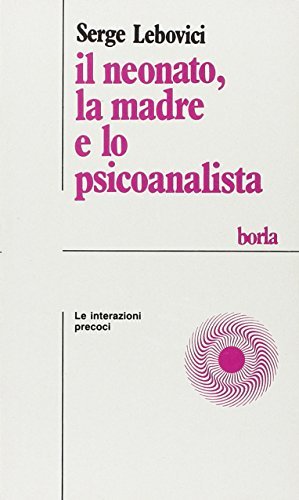 Il neonato, la madre e lo psicoanalista. Le interazioni precoci di Serge Lebovici edito da Borla