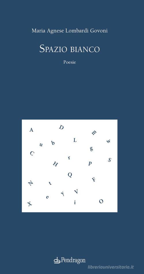 Spazio bianco di Agnese Lombardi Govoni edito da Edizioni Pendragon