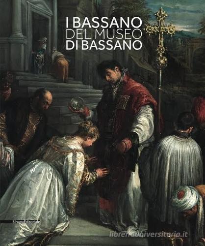 I Bassano del museo di Bassano. Ediz. italiana e inglese edito da Silvana