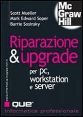 Riparazione e upgrade per PC, workstation e server di Scott Mueller, Mark E. Soper, Barrie Sosinsky edito da McGraw-Hill Education