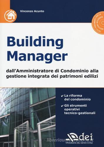 Building manager. Dall'amministrazione di condominio alla gestione integrata dei patrimoni edilizi. Con CD-ROM di Vincenzo Acunto edito da DEI