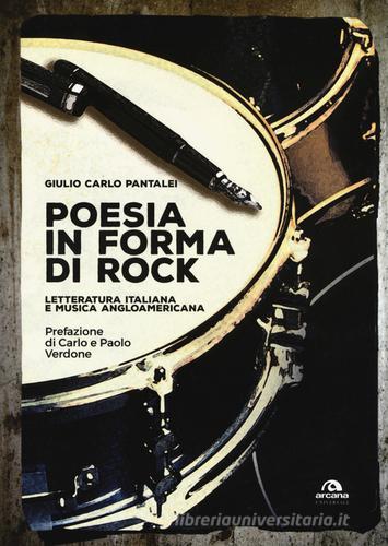 Poesia in forma di rock. Letteratura italiana e musica angloamericana di Giulio Carlo Pantalei edito da Arcana