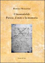 «L'inconsolabile» Pavese, il mito e la memoria di Beatrice Mencarini edito da Edizioni dell'Orso
