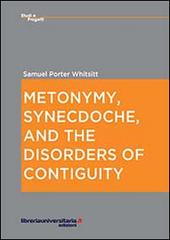 Metonymy, synecdoche, and the disorders of contiguity di Samuel P. Whitsitt edito da libreriauniversitaria.it