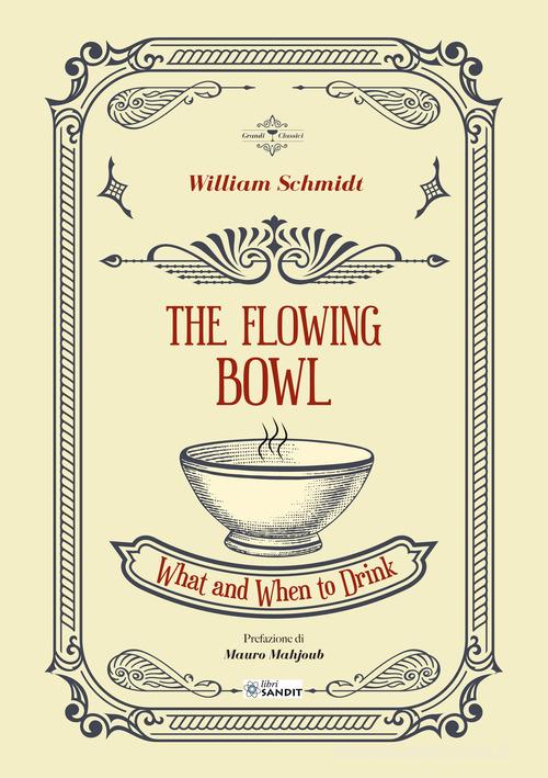 The flowing bowl. What and when to drink di William Schmidt edito da Sandit Libri