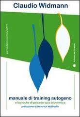 Manuale di training autogeno e tecniche di psicoterapia bionomica di Claudio Widmann edito da Edizioni del Girasole