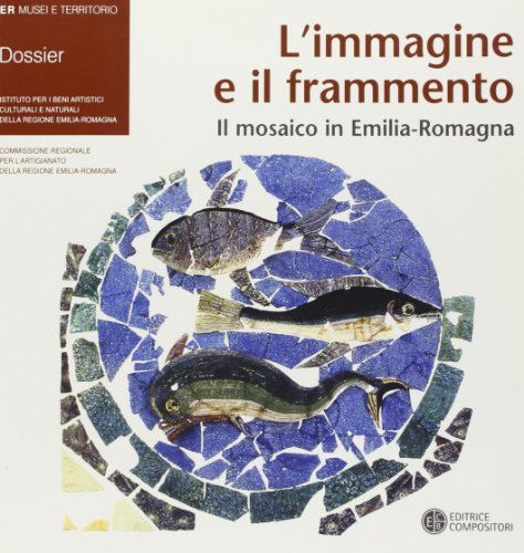 L' immagine e il frammento. Il mosaico in Emilia Romagna. Ediz. italiana e inglese edito da Compositori