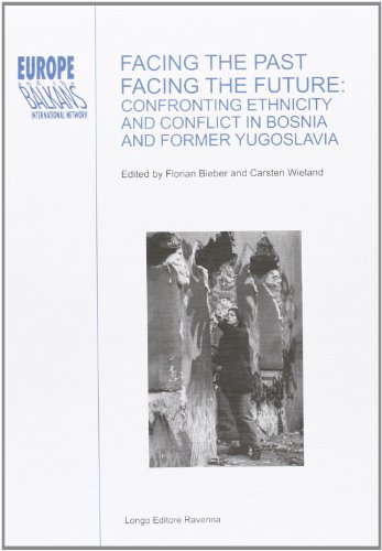 Facing the past, facing the future. Confronting ethnicity and conflict in Bosnia and former Yugoslavia edito da Longo Angelo
