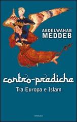 Contro prediche. Tra Europa e Islam di Abdelwahab Meddeb edito da Cantagalli