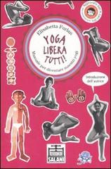 Yoga libera tutti! Manuale per diventare maestri yogi. Ediz. illustrata di Elisabetta Furlan edito da Salani