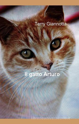 Il gatto Arturo di Terry Giannotta edito da ilmiolibro self publishing