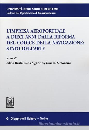 L' impresa aeroportuale a dieci anni dalla riforma del codice della navigazione. Stato dell'arte. Atti del Convegno (Bergamo, 13 novembre 2015) edito da Giappichelli
