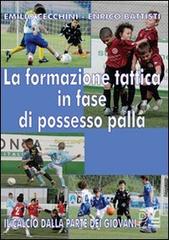 La formazione tattica in fase di possesso palla. Con DVD di Emilio Cecchini, Enrico Battisti edito da Nuova Prhomos