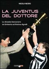 La Juventus del dottore. La dinastia bianconera da Umberto ad Andrea Agnelli di Nicola Negro edito da Bradipolibri