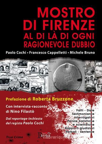 Mostro di Firenze. Al di là di ogni ragionevole dubbio di Paolo Cochi, Francesco Cappelletti, Michele Bruno edito da Runa Editrice