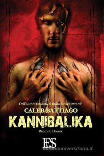 Kannibalika. La carne e la morte di Caleb Battiago edito da Eus - Ediz. Umanistiche Sc.