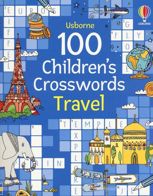 100 children's crosswords: travel. Ediz. a colori di Phillip Clarke edito da Usborne
