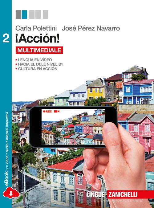 ¡Acción. Per le Scuole superiori! Con e-book. Con espansione online di Carla Polettini, José Pérez Navarro edito da Zanichelli