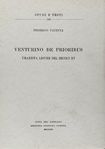 Venturino de Prioribus umanista ligure del sec. XV di Federico Patetta edito da Biblioteca Apostolica Vaticana