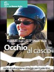 Occhio al casco. Per le Scuole. Con CD-ROM di Giovanna Costantino, Paolo Nardi edito da La Nuova Italia