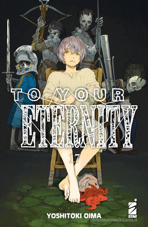 To your eternity vol. 17 di Yoshitoki Oima edito da Star Comics