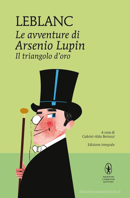 Il triangolo d'oro. Le avventure di Arsenio Lupin. Ediz. integrale di Maurice Leblanc edito da Newton Compton Editori