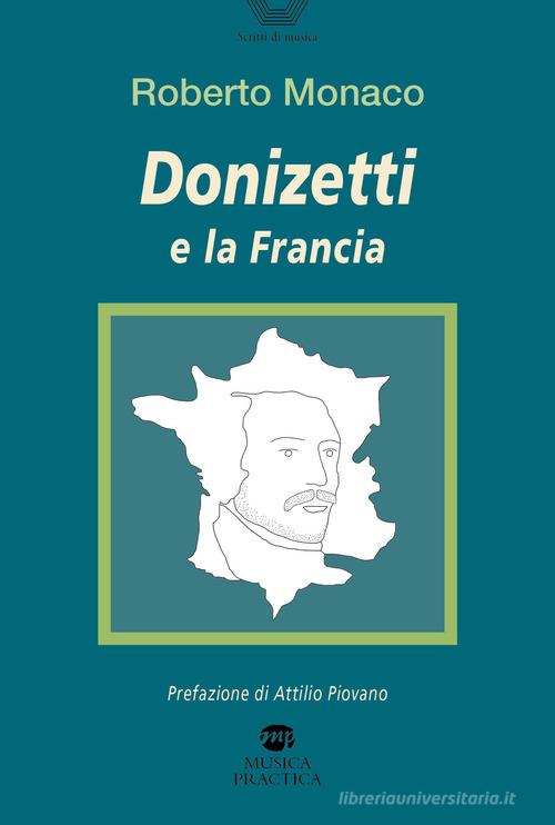 Donizetti e la Francia di Roberto Monaco edito da Musica Practica