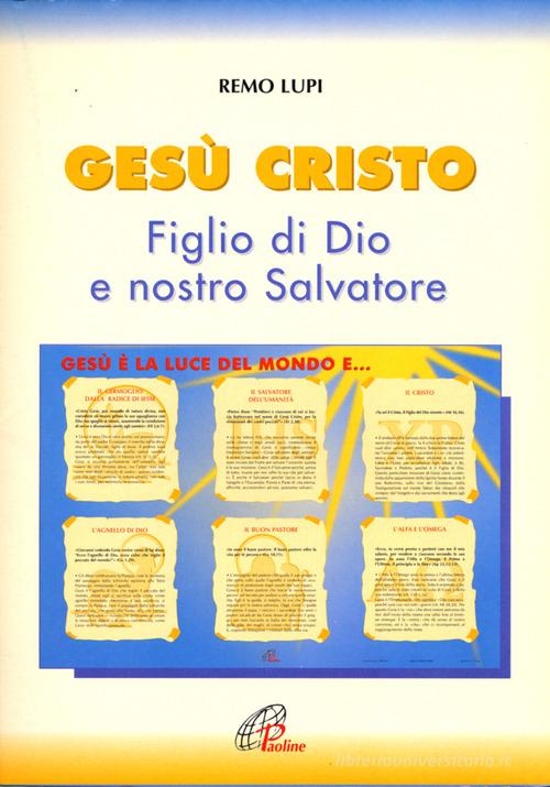 Gesù Cristo figlio di Dio e nostro salvatore di Remo Lupi edito da Paoline Editoriale Libri