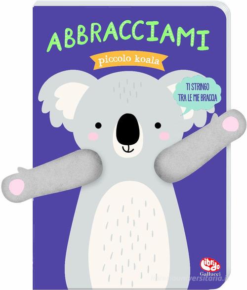 Abbracciami piccolo koala. Ediz. a colori di Tanja Louwers edito da Librido Gallucci