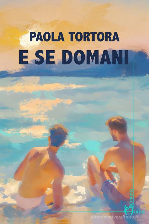 Libro E se domani di Paola Tortora Direzioni immaginarie di Homo Scrivens