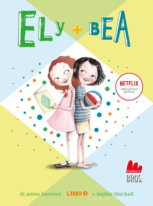Ely + Bea. Nuova ediz. vol.1 di Annie Barrows, Sophie Blackall edito da Gallucci