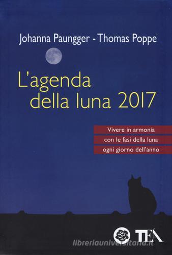 L' agenda della luna 2017 di Johanna Paungger, Thomas Poppe edito da TEA
