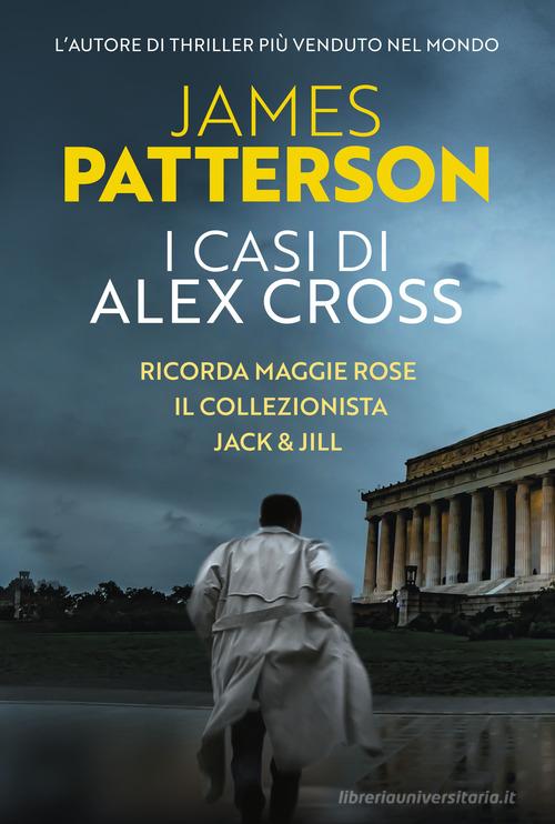 I casi di Alex Cross: Ricorda Maggie Rose-Il collezionista-Jack & Jill di James Patterson edito da TEA