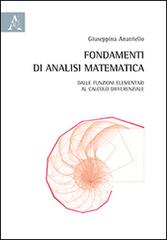 Fondamenti di analisi matematica. Dalle funzioni elementari al calcolo differenziale di Giuseppina Anatriello edito da Aracne