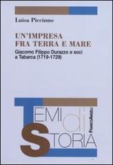 Un' impresa fra terra e mare. Giacomo Filippo Durazzo e soci a Tabarca (1719-1729) di Luisa Piccinno edito da Franco Angeli