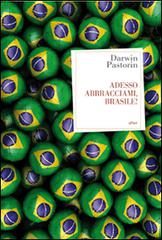 Adesso abbracciami, Brasile! di Darwin Pastorin edito da Elliot