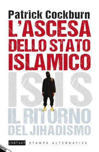 L' ascesa dello stato islamico. ISIS, il ritorno del jihadismo di Patrick Cockburn edito da Stampa Alternativa