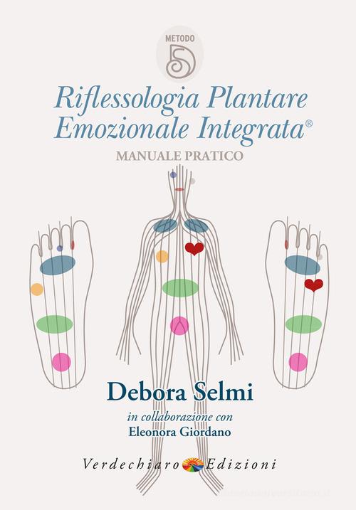 Riflessologia plantare emozionale integrata. Manuale pratico di Debora Selmi, Eleonora Giordano edito da Verdechiaro