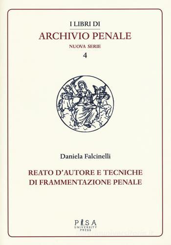 Reato d'autore e tecniche di frammentazione penale di Daniela Falcinelli edito da Pisa University Press