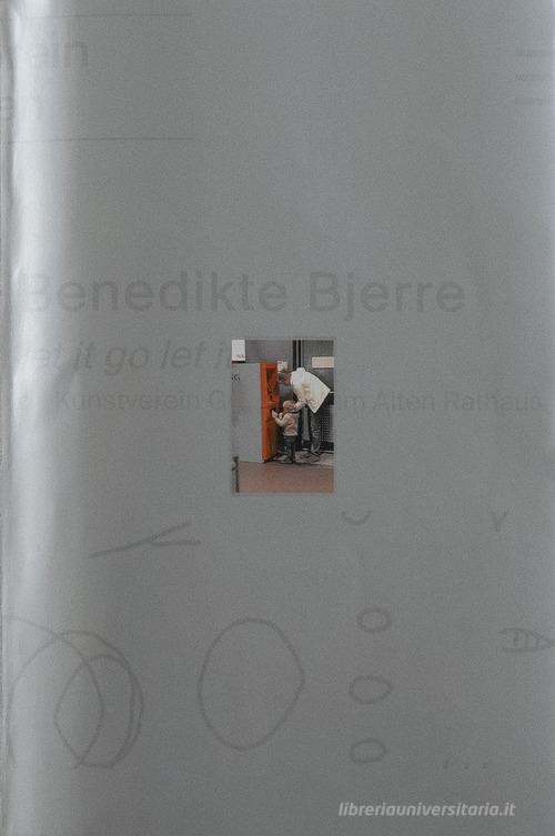 Benedikte Bjerre: let it go. Ediz. illustrata edito da Mousse Magazine & Publishing