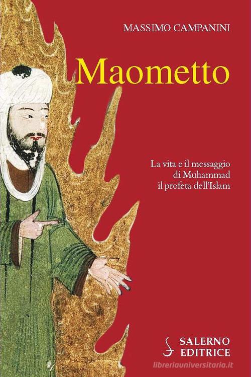 Maometto. La vita e il messaggio di Muhammad il profeta dell'Islam di Massimo Campanini edito da Salerno Editrice