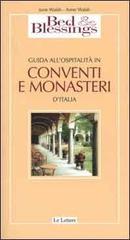 Bed & Blessings. Guida all'ospitalità in conventi e monasteri d'Italia di June Walsh, Anne Walsh edito da Le Lettere