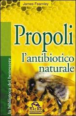 Propoli. L'antibiotico naturale di James Fearnley edito da Macro Edizioni