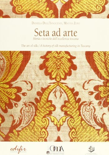 Seta ad arte. Storia e tecniche dell'eccellenza Toscana edito da EDIFIR